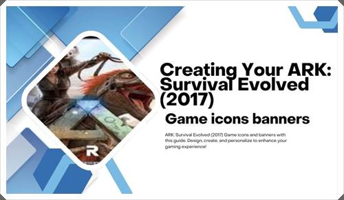 Creating Your ARK Survival Evolved (2017) Game icons and Banners